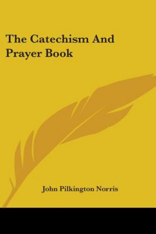 Książka THE CATECHISM AND PRAYER BOOK JOHN PILKING NORRIS