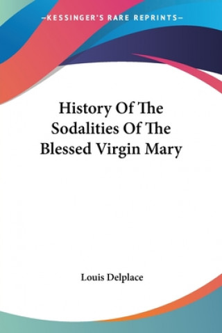 Kniha HISTORY OF THE SODALITIES OF THE BLESSED LOUIS DELPLACE