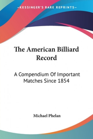 Libro The American Billiard Record: A Compendium Of Important Matches Since 1854 Michael Phelan