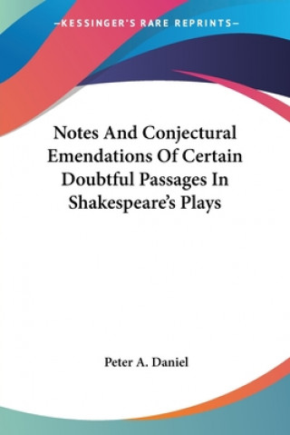 Libro Notes And Conjectural Emendations Of Certain Doubtful Passages In Shakespeare's Plays Peter A. Daniel