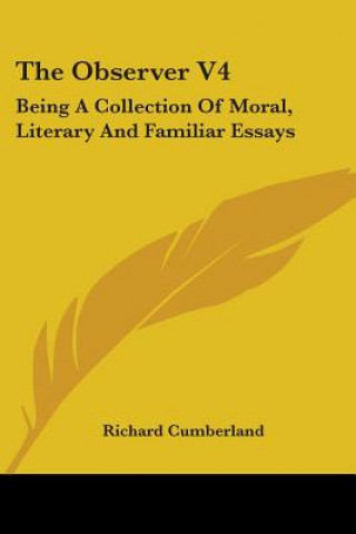 Könyv The Observer V4: Being A Collection Of Moral, Literary And Familiar Essays Richard Cumberland