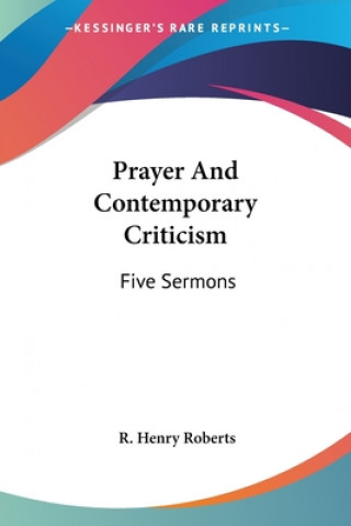 Kniha Prayer And Contemporary Criticism: Five Sermons R. Henry Roberts