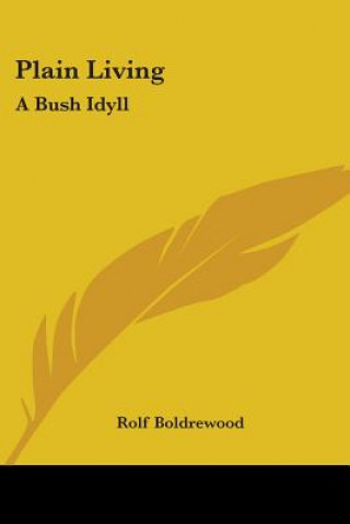 Carte PLAIN LIVING: A BUSH IDYLL ROLF BOLDREWOOD
