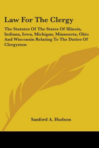 Kniha LAW FOR THE CLERGY: THE STATUTES OF THE SANFORD A. HUDSON