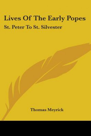 Książka LIVES OF THE EARLY POPES: ST. PETER TO S THOMAS MEYRICK