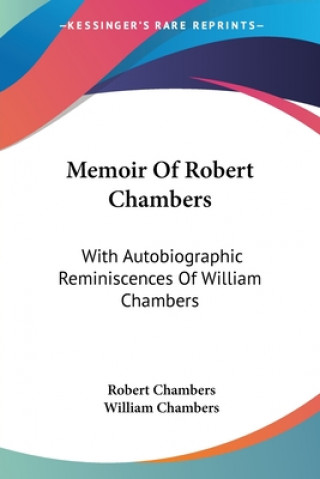 Book Memoir Of Robert Chambers: With Autobiographic Reminiscences Of William Chambers William Chambers