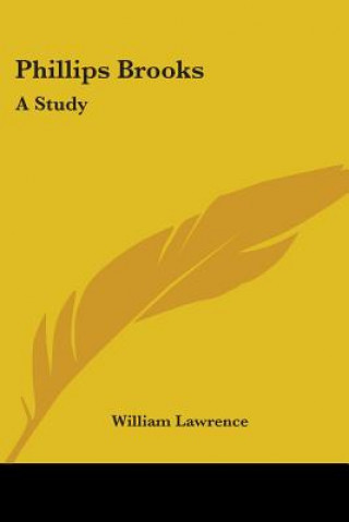 Livre PHILLIPS BROOKS: A STUDY WILLIAM LAWRENCE