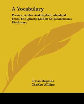 Kniha A Vocabulary: Persian, Arabic And English, Abridged From The Quarto Edition Of Richardson's Dictionary David Hopkins