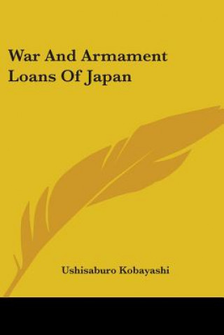 Kniha War And Armament Loans Of Japan Kobayashi Ushisaburo