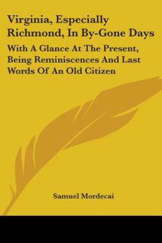 Книга Virginia, Especially Richmond, in By-gone Days Samuel Mordecai