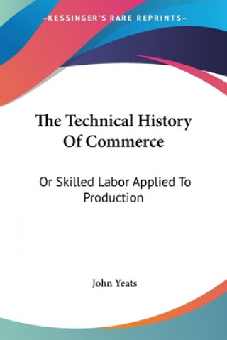 Buch The Technical History Of Commerce: Or Skilled Labor Applied To Production John Yeats