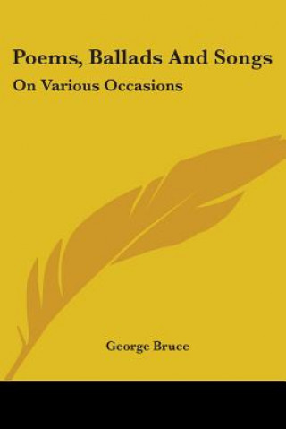 Kniha Poems, Ballads And Songs: On Various Occasions George Bruce