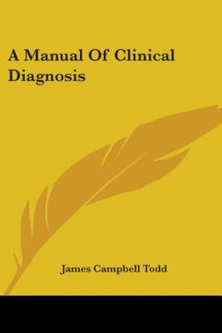 Kniha A MANUAL OF CLINICAL DIAGNOSIS JAMES CAMPBELL TODD
