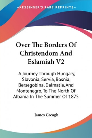 Kniha OVER THE BORDERS OF CHRISTENDOM AND ESLA JAMES CREAGH