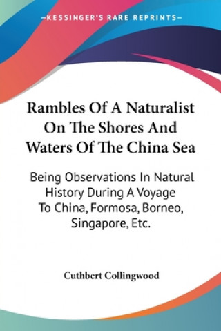 Kniha Rambles Of A Naturalist On The Shores And Waters Of The China Sea: Being Observations In Natural History During A Voyage To China, Formosa, Borneo, Si Cuthbert Collingwood