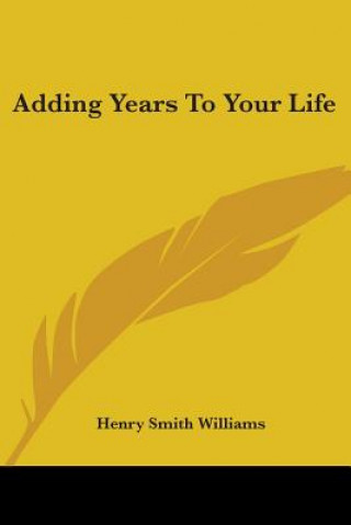 Carte ADDING YEARS TO YOUR LIFE HENRY SMIT WILLIAMS