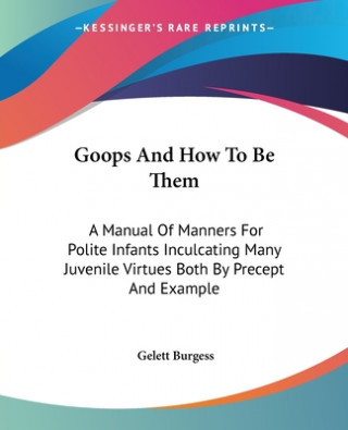 Kniha Goops And How To Be Them Gelett Burgess