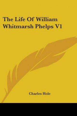 Книга The Life Of William Whitmarsh Phelps V1 Charles Hole