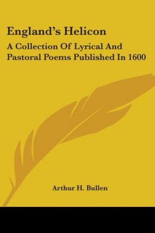 Kniha ENGLAND'S HELICON: A COLLECTION OF LYRIC ARTHUR H. BULLEN