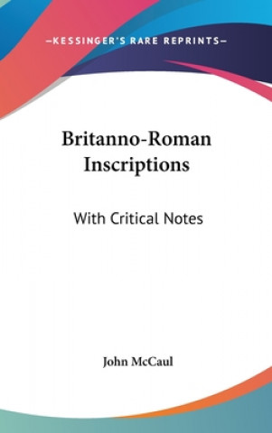 Книга Britanno-Roman Inscriptions: With Critical Notes John McCaul