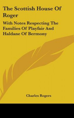 Książka THE SCOTTISH HOUSE OF ROGER: WITH NOTES CHARLES ROGERS