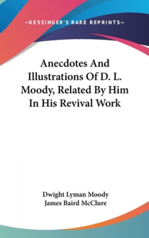 Kniha ANECDOTES AND ILLUSTRATIONS OF D. L. MOO DWIGHT LYMAN MOODY