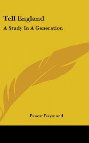 Kniha TELL ENGLAND: A STUDY IN A GENERATION ERNEST RAYMOND