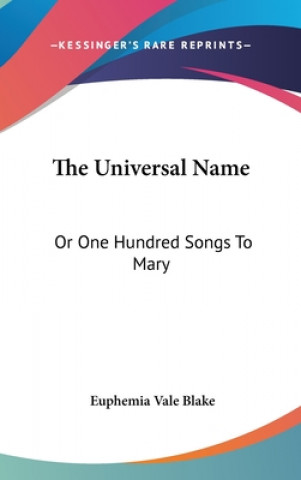 Książka THE UNIVERSAL NAME: OR ONE HUNDRED SONGS EUPHEMIA VALE BLAKE