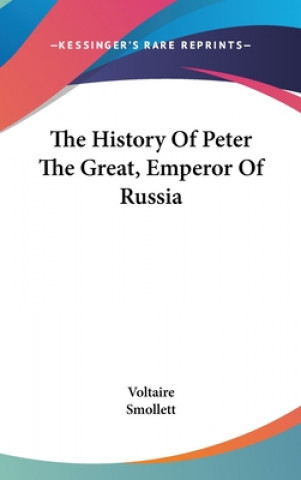 Kniha The History Of Peter The Great, Emperor Of Russia Voltaire