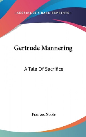 Kniha GERTRUDE MANNERING: A TALE OF SACRIFICE FRANCES NOBLE