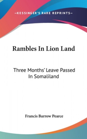 Carte RAMBLES IN LION LAND: THREE MONTHS' LEAV FRANCIS BARR PEARCE
