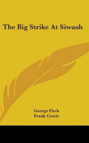 Kniha THE BIG STRIKE AT SIWASH GEORGE FITCH