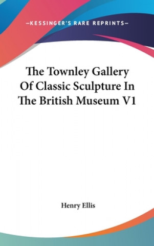 Buch The Townley Gallery Of Classic Sculpture In The British Museum V1 Henry Ellis