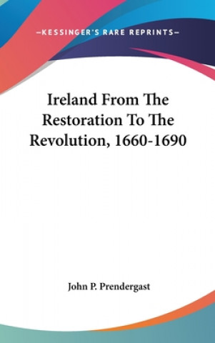 Kniha IRELAND FROM THE RESTORATION TO THE REVO JOHN P. PRENDERGAST