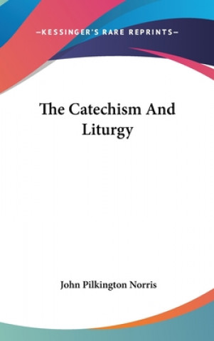 Kniha THE CATECHISM AND LITURGY JOHN PILKING NORRIS