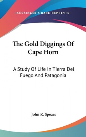 Книга THE GOLD DIGGINGS OF CAPE HORN: A STUDY JOHN R. SPEARS
