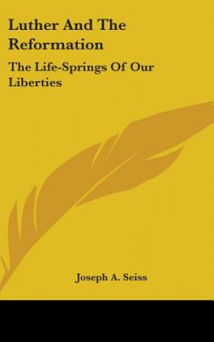 Książka LUTHER AND THE REFORMATION: THE LIFE-SPR JOSEPH A. SEISS