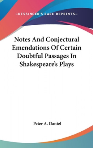 Libro Notes And Conjectural Emendations Of Certain Doubtful Passages In Shakespeare's Plays Peter A. Daniel