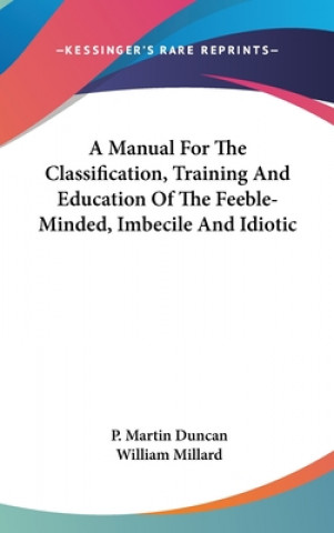 Kniha A Manual For The Classification, Training And Education Of The Feeble-Minded, Imbecile And Idiotic William Millard