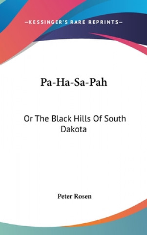 Carte PA-HA-SA-PAH: OR THE BLACK HILLS OF SOUT PETER ROSEN