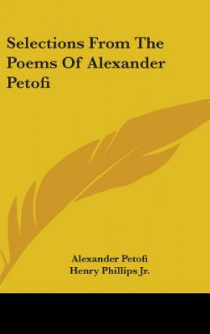 Libro SELECTIONS FROM THE POEMS OF ALEXANDER P ALEXANDER PETOFI