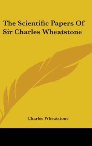 Kniha THE SCIENTIFIC PAPERS OF SIR CHARLES WHE CHARLES WHEATSTONE