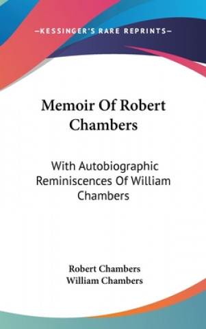 Book Memoir Of Robert Chambers: With Autobiographic Reminiscences Of William Chambers William Chambers