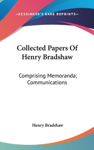 Kniha COLLECTED PAPERS OF HENRY BRADSHAW: COMP HENRY BRADSHAW