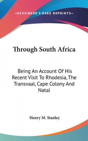 Kniha THROUGH SOUTH AFRICA: BEING AN ACCOUNT O HENRY M. STANLEY