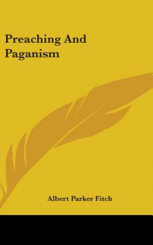 Könyv PREACHING AND PAGANISM ALBERT PARKER FITCH