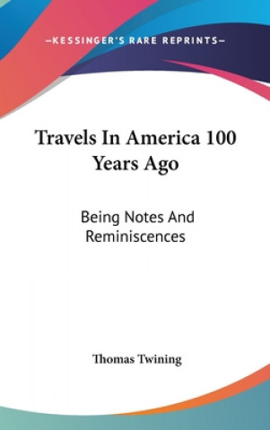 Libro TRAVELS IN AMERICA 100 YEARS AGO: BEING THOMAS TWINING