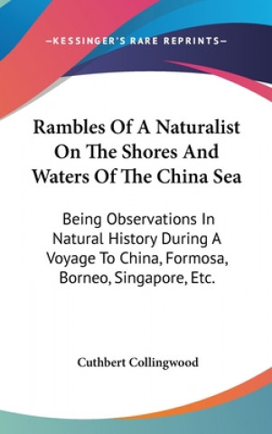 Kniha Rambles Of A Naturalist On The Shores And Waters Of The China Sea: Being Observations In Natural History During A Voyage To China, Formosa, Borneo, Si Cuthbert Collingwood