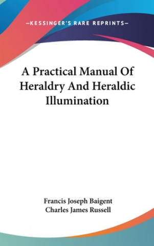 Livre A Practical Manual Of Heraldry And Heraldic Illumination Charles James Russell