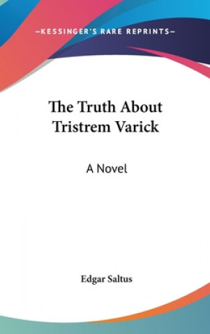 Book THE TRUTH ABOUT TRISTREM VARICK: A NOVEL EDGAR SALTUS